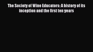 Read The Society of Wine Educators: A history of its inception and the first ten years Ebook