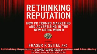READ book  Rethinking Reputation How PR Trumps Marketing and Advertising in the New Media World Full EBook