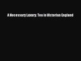 Read A Necessary Luxury: Tea in Victorian England Ebook Free
