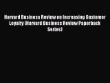 Read Harvard Business Review on Increasing Customer Loyalty (Harvard Business Review Paperback