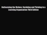 Read Outlearning the Wolves: Surviving and Thriving in a Learning Organization Third Edition