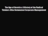 Download The Age of Heretics: A History of the Radical Thinkers Who Reinvented Corporate Management
