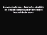 Read Managing the Business Case for Sustainability: The Integration of Social Environmental