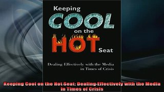 Downlaod Full PDF Free  Keeping Cool on the Hot Seat Dealing Effectively with the Media in Times of Crisis Full Free