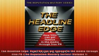 READ book  The Headline Edge How YOU can get famous in the media through free PR The Reputation Online Free