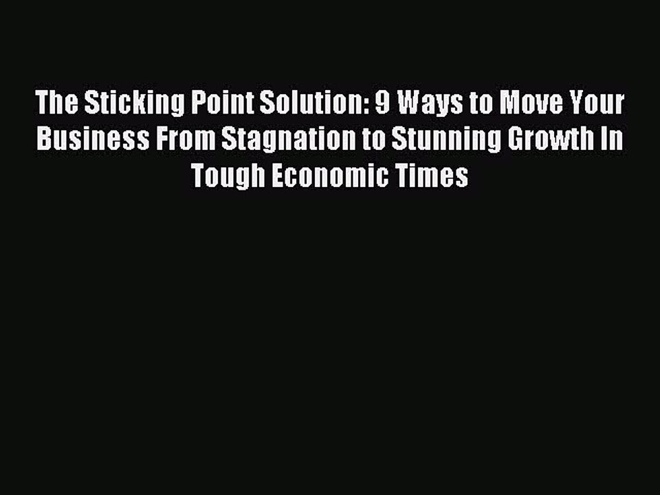 PDF The Sticking Point Solution: 9 Ways to Move Your Business From Stagnation to Stunning Growth