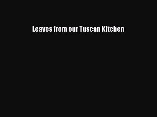 Read Leaves from our Tuscan Kitchen Ebook Free