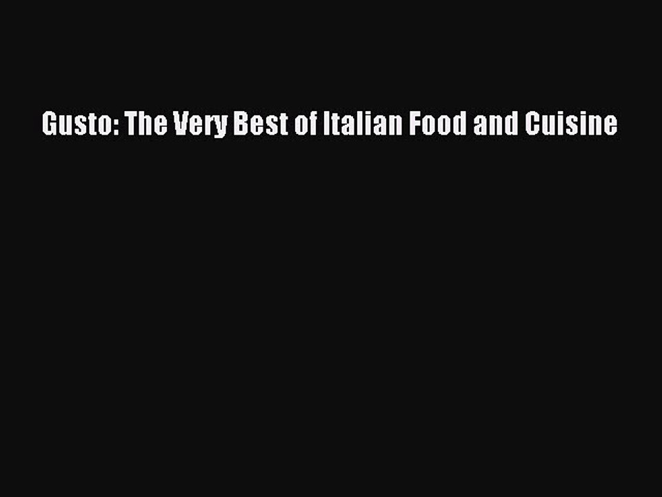 Read Gusto: The Very Best of Italian Food and Cuisine Ebook Free