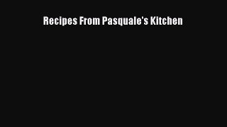 Read Recipes From Pasquale's Kitchen Ebook Free