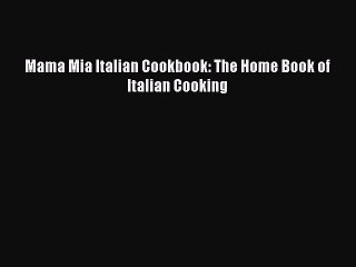 Télécharger la video: Read Mama Mia Italian Cookbook: The Home Book of Italian Cooking Ebook Free