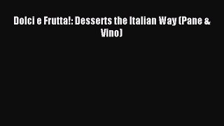 Read Dolci e Frutta!: Desserts the Italian Way (Pane & Vino) Ebook Free