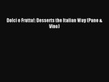 Read Dolci e Frutta!: Desserts the Italian Way (Pane & Vino) Ebook Free