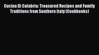 Read Cucina Di Calabria: Treasured Recipes and Family Traditions from Southern Italy (Cookbooks)