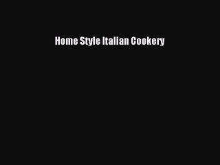 Read Home Style Italian Cookery Ebook Free