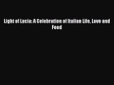 Read Light of Lucia: A Celebration of Italian Life Love and Food Ebook Free