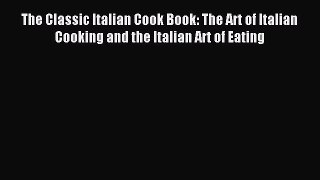 Read The Classic Italian Cook Book: The Art of Italian Cooking and the Italian Art of Eating
