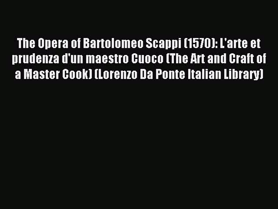 Download The Opera of Bartolomeo Scappi (1570): L'arte et prudenza d'un maestro Cuoco (The