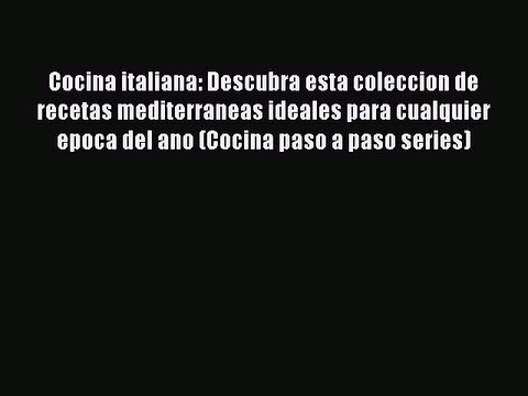 Read Cocina italiana: Descubra esta coleccion de recetas mediterraneas ideales para cualquier
