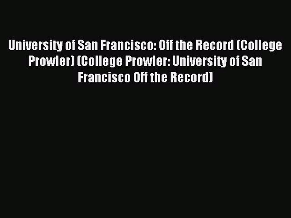 Read University of San Francisco: Off the Record (College Prowler) (College Prowler: University
