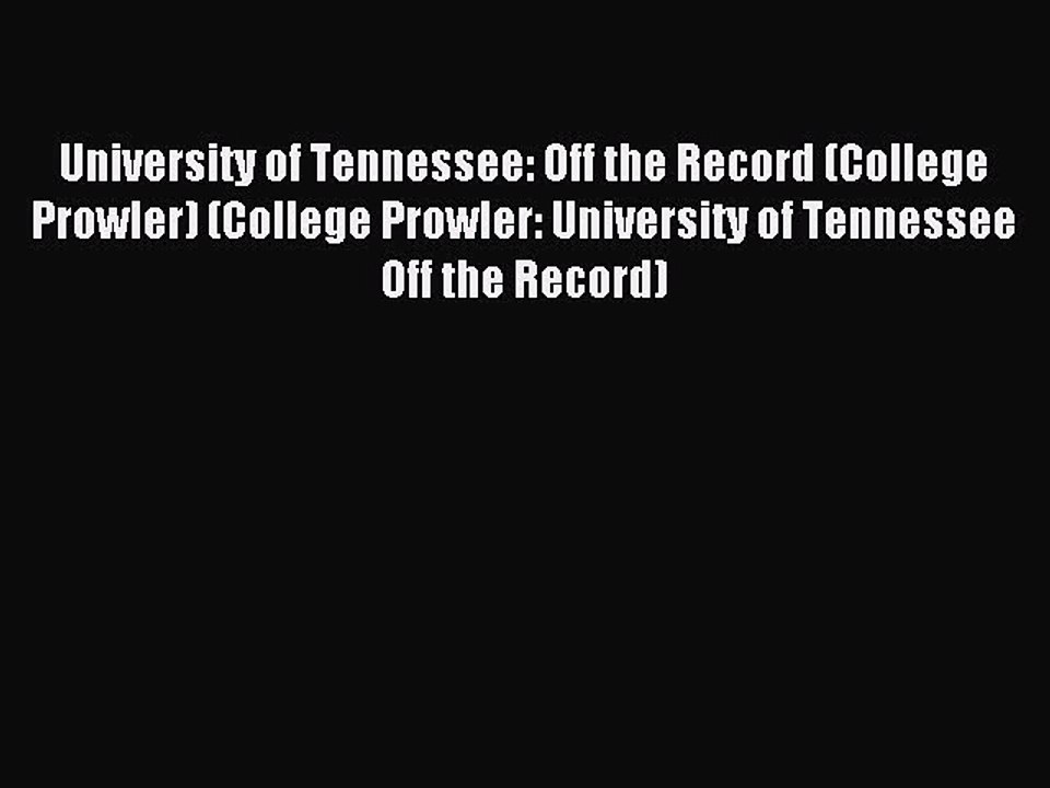 Read University of Tennessee: Off the Record (College Prowler) (College Prowler: University