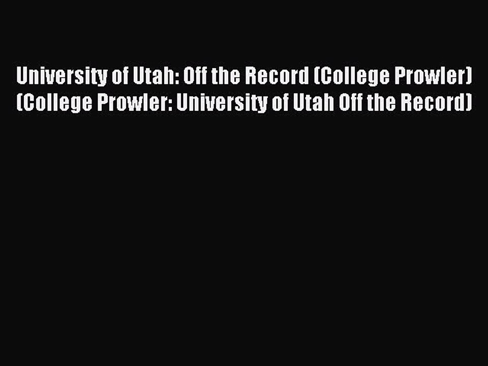 Read University of Utah: Off the Record (College Prowler) (College Prowler: University of Utah