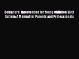Download Behavioral Intervention for Young Children With Autism: A Manual for Parents and Professionals