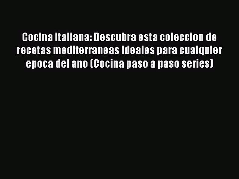 Read Cocina italiana: Descubra esta coleccion de recetas mediterraneas ideales para cualquier