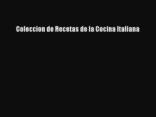 Download Coleccion de Recetas de la Cocina Italiana PDF Online