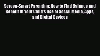 Read Screen-Smart Parenting: How to Find Balance and Benefit in Your Child's Use of Social