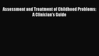 Download Assessment and Treatment of Childhood Problems: A Clinician's Guide PDF Free