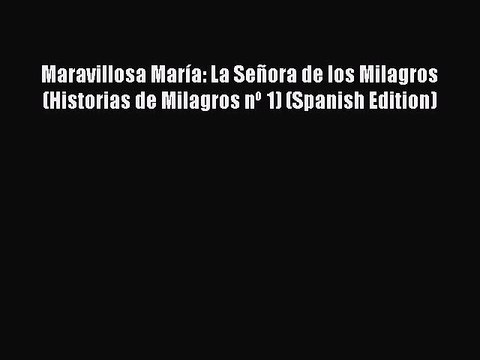 [PDF] Maravillosa María: La Señora de los Milagros (Historias de Milagros nº 1) (Spanish Edition)
