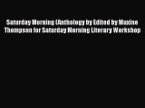 PDF Saturday Morning (Anthology by Edited by Maxine Thompson for Saturday Morning Literary