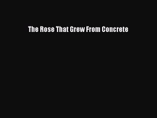 PDF The Rose That Grew From Concrete Free Books