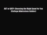 Read ACT or SAT?: Choosing the Right Exam For You (College Admissions Guides) Ebook Free