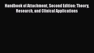 Download Handbook of Attachment Second Edition: Theory Research and Clinical Applications PDF