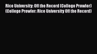 Read Rice University: Off the Record (College Prowler) (College Prowler: Rice University Off