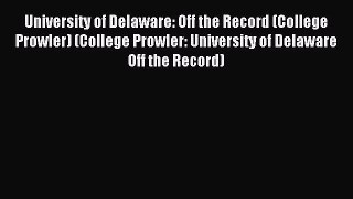 Read University of Delaware: Off the Record (College Prowler) (College Prowler: University