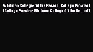 Read Whitman College: Off the Record (College Prowler) (College Prowler: Whitman College Off