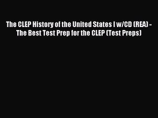 Read The CLEP History of the United States I w/CD (REA) - The Best Test Prep for the CLEP (Test