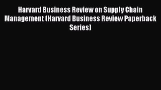 Read Harvard Business Review on Supply Chain Management (Harvard Business Review Paperback