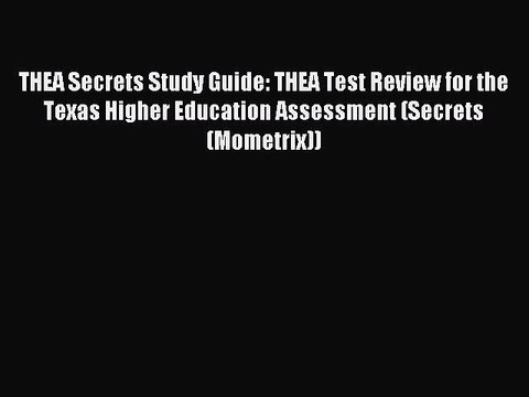 Read THEA Secrets Study Guide: THEA Test Review for the Texas Higher Education Assessment (Secrets