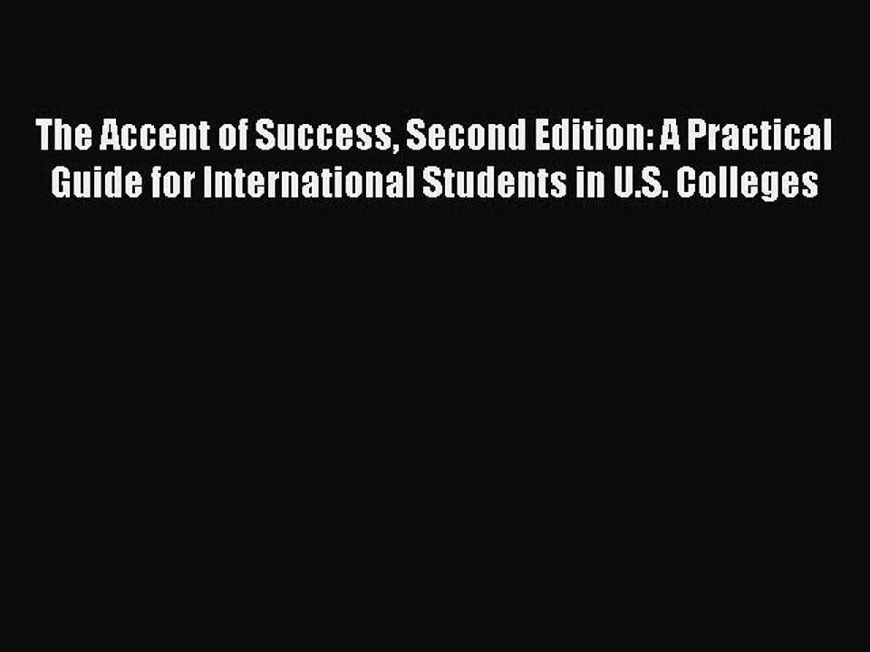Read The Accent of Success Second Edition: A Practical Guide for International Students in