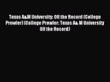 Read Texas A&M University: Off the Record (College Prowler) (College Prowler: Texas A& M University