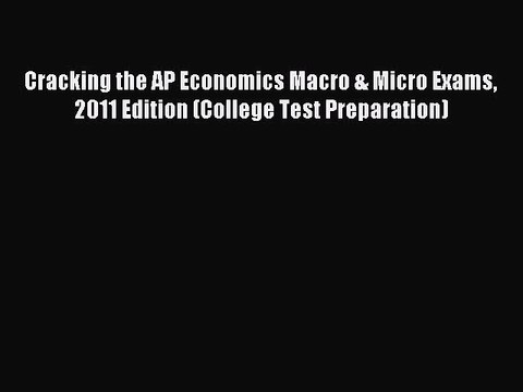 Download Cracking the AP Economics Macro & Micro Exams 2011 Edition (College Test Preparation)
