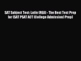 Read SAT Subject Test: Latin (REA) - The Best Test Prep for (SAT PSAT ACT (College Admission)