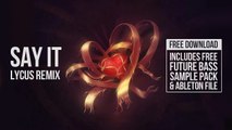 Flume - Say It feat. Tove Lo (Lycus Remix) FREE DOWNLOAD  Project File  Future Bass Sample Pack