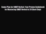 Download Game Plan for GMAT Verbal: Your Proven Guidebook for Mastering GMAT Verbal in 20 Short