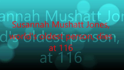 Susannah Mushatt Jones   world's oldest Lady, dies  at 116