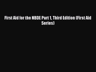 Read First Aid for the NBDE Part 1 Third Edition (First Aid Series) Ebook Free