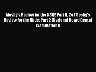 Read Mosby's Review for the NBDE Part II 2e (Mosby's Review for the Nbde: Part 2 (National